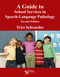 A Guide to School Services in Speech-Language Pathology, Second Edition
