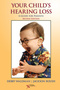 Your Child�s Hearing Loss, A Guide for Parents